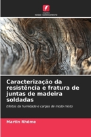 Caracterização da resistência e fratura de juntas de madeira soldadas 6209159451 Book Cover