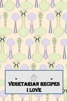 Vegetarian Recipes I Love: Blank Recipe Book -  A Great Gift - Collect The Recipes You Love To Cook 1692325108 Book Cover