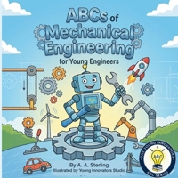 The ABC's of Mechanical Engineering For Young Engineers: A Fun STEM Alphabet Book That Teaches Gears, Motors, Machines & More for Kids Ages 5–7 (Young Innovators ABC Series) B0G6F5X7P4 Book Cover
