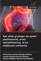 Rak jelita grubego: od opieki podstawowej, przez specjalistyczna, az po medycyne nuklearna (Polish Edition) 6630349814 Book Cover