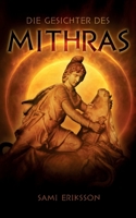 Die Gesichter des Mithras: Okkultes Historiendrama über den bedeutendsten Geheimkult der Antiken Welt 3695120347 Book Cover