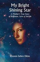 My Bright Shining Star: A Mother's True Story of Brilliance, Love and Suicide 1905399944 Book Cover