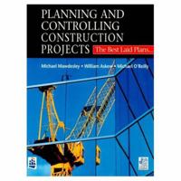 Planning and Controlling Construction Projects: The Best Laid Plans (Chartered Institute of Building) 0582234093 Book Cover