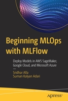 Beginning Mlops with Mlflow: Deploy Models in Aws Sagemaker, Google Cloud, and Microsoft Azure 1484265483 Book Cover