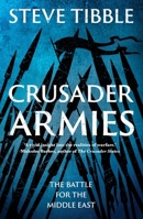 Crusader Armies: Medieval Knights, Muslim Warriors and the Battle for the Middle East 0300290330 Book Cover