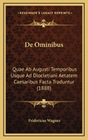 De Ominibus: Quae Ab Augusti Temporibus Usque Ad Diocletiani Aetatem Caesaribus Facta Traduntur (1888) 1160406170 Book Cover