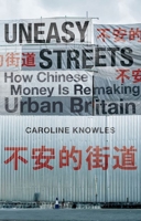 Uneasy Streets: How Chinese Money Is Remaking Urban Britain 1805265628 Book Cover