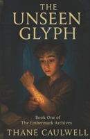 The Unseen Glyph (The Embermark Archives) B0FHWK76DQ Book Cover