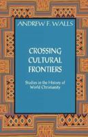 Crossing Cultural Frontiers: Studies in the History of World Christianity 1626982589 Book Cover