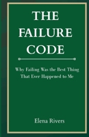 THE FAILURE CODE: Why Failing Was the Best Thing That Ever Happened to Me B0FD7CTZCX Book Cover