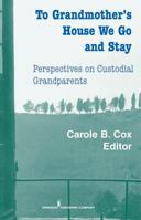 To Grandmother's House We Go and Stay: Perspectives on Custodial Grandparents 0826112862 Book Cover