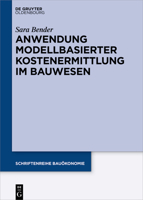 Anwendung modellbasierter Kostenermittlung im Bauwesen (Schriftenreihe Bauökonomie) 3110783118 Book Cover