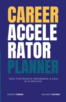 Career Accelerator Planner: Track your projects, performance and value in one place. B0B92NT5FH Book Cover