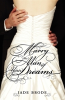 Marry the Man of Your Dreams 1430324813 Book Cover