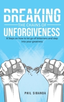 Breaking the Chains of Unforgiveness 191370470X Book Cover