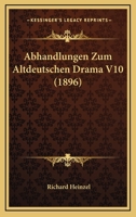 Abhandlungen Zum Altdeutschen Drama V10 (1896) 1167475615 Book Cover