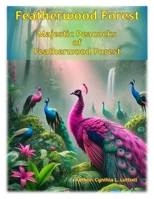 Featherwood Forest: Majestic Peacocks of Featherwood Forest B0DQ54CWYC Book Cover