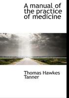 A Manual of the Practice of Medicine 1022144723 Book Cover