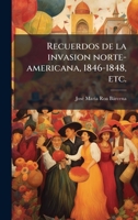 Recuerdos de la invasion norte-americana, 1846-1848, etc. (Spanish Edition) 1024289389 Book Cover