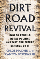 Dirt Road Revival: How to Rebuild Rural Politics and Why Our Future Depends On It 080700751X Book Cover