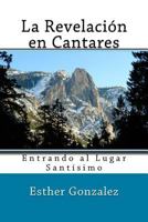 La Revelacion En Cantares: Entrando Al Lugar Santisimo 1484815173 Book Cover