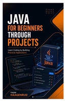 Java for Beginners Through Projects: Learn Coding by Building Practical Applications B0H8RTCGDP Book Cover