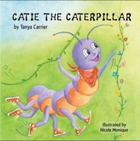 Catie the Caterpillar: A Story About Patience, Friendship, and Growing in Your Own Time B0GG622GHH Book Cover