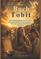 Das Buch Tobit: Die Verbindung von Glaube und göttlicher Vorsehung in der gesamten Heiligen Schrift (German Edition) B0H1QR7VRQ Book Cover