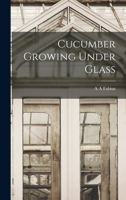 Cucumber Growing Under Glass 1016724446 Book Cover