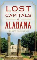 Lost Capitals of Alabama 1626194424 Book Cover