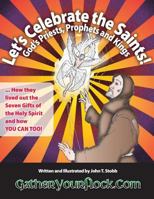 Let's Celebrate the Saints! God's Priests, Prophets and Kings: ... How They Lived Out the Seven Gifts of the Holy Spirit and How You Can Too! 1537649752 Book Cover