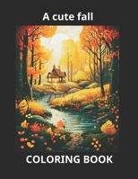 A CUTE FALL COLORING BOOK, AUTUMN COLORING PAGES B0CJDGMN2R Book Cover
