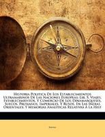 Historia Politica De Los Establecimientos Ultramarinos De Las Naciones Europeas: Lib. 5. Viajes, Establecimientos, Y Comercio De Los Dinamarqueses, ... Relativas Á La... 1143885767 Book Cover