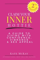 Claim Your Inner Hottie: How To Live a Life with Greater Confidence, Vitality and Sex Appeal B0BVD5FQJT Book Cover