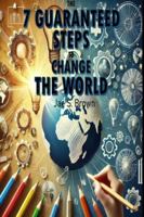 The Seven Guaranteed Steps to Change the World B0F13VTXJL Book Cover