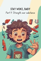 Stake Woke, Baby: Strength over substance | A book on dealing with peer pressure and substance abuse for kids and early teens B0DS52N19T Book Cover