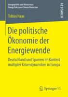 Die Politische Okonomie Der Energiewende: Deutschland Und Spanien Im Kontext Multipler Krisendynamiken in Europa 3658173181 Book Cover