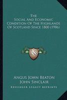 The Social And Economic Condition Of The Highlands Of Scotland Since 1800... 143733931X Book Cover