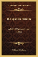 The Spanish Heroine: A Tale Of War And Love 1120929814 Book Cover