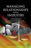 Managing Relationships with Industry: A Physician's Compliance Manual 0123736536 Book Cover