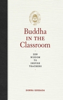 Buddha in the Classroom: Zen Wisdom to Inspire Teachers 1616083158 Book Cover