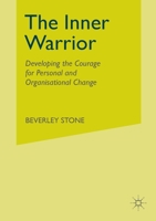 The Inner Warrior: Developing the Courage for Personal and Organisational Change 1349518891 Book Cover