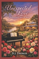 Unexpected Love: Healing Hearts After The Storm B0GSCX21LL Book Cover
