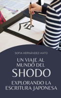 Un viaje al mundo del Shodo: Explorando la escritura japonesa B0C2SM7VRK Book Cover