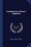 Compliments of Henry L. Higginson 1297891058 Book Cover