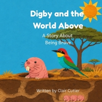 Digby and the World Above: A Story About Being Brave (Mole Rat Town) B0H6YBYGB9 Book Cover