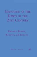 Genocide at the Dawn of the Twenty-First Century: Rwanda, Bosnia, Kosovo, and Darfur 1349383635 Book Cover