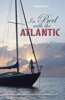 In Bed with the Atlantic: A Young Woman Battles Anxiety to Sail the Atlantic Circuit 1912177161 Book Cover