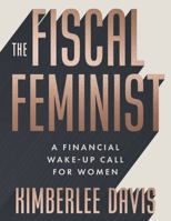 The Fiscal Feminist - A Financial Wake-Up For Women 1571027750 Book Cover