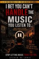 I Bet You Can’t Handle the Music You Listen To…: What’s Really Playing Through Your Headphones. B0HBHK8VG5 Book Cover